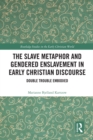 Image for The slave metaphor and gendered enslavement in early Christian discourse: double trouble embodied
