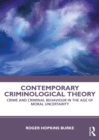 Image for Contemporary Criminological Theory: Crime and Criminal Behaviour in the Age of Moral Uncertainty