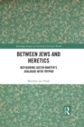 Image for Between Jews and Heretics: Refiguring Justin Martyr&#39;s Dialogue With Trypho
