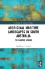 Image for Aboriginal maritime landscapes in South Australia: the balance ground