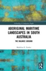 Image for Aboriginal maritime landscapes in South Australia  : the balance ground