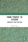 Image for From &#39;people&#39; to &#39;citizen&#39;: democracy&#39;s must take road