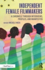Image for Independent female filmmakers: a chronicle through interviews, profiles, and manifestos