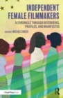 Image for Independent female filmmakers  : a chronicle through interviews, profiles, and manifestos