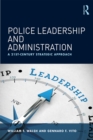 Image for Police leadership and administration: a 21st-century strategic approach
