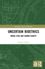 Image for Uncertain Bioethics: Moral Risk and Human Dignity