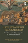 Image for Late Byzantium reconsidered: the arts of the Palaiologan era in the Mediterranean