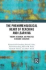 Image for A phenomenological heart of teaching and learning  : theory, research, and practice in higher education