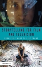 Image for Storytelling for Film and Television: From First Word to Last Frame