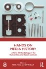 Image for Hands on Media History: A New Methodology in the Humanities and Social Sciences