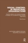 Image for Social control in industrial organisations: industrial relations and industrial sociology: a strategic and occupational study of British steelmaking