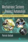 Image for Mechatronic systems and process automation  : model-driven approach and practical design guidelines