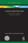 Image for Choice architecture: a new approach to behavior, design, and wellness