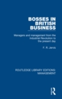 Image for Bosses in British business: managers and management from the Industrial Revolution to the present day