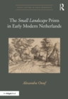 Image for The &#39;Small Landscape&#39; prints in early modern Netherlands
