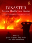 Image for Disaster mental health case studies: lessons learned from counseling in chaos