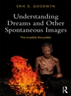 Image for Understanding Dreams and Other Spontaneous Images: The Invisible Storyteller