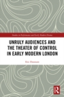 Image for Unruly audiences and the theater of control in early modern London