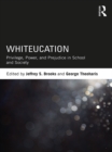 Image for Whiteucation: privilege, power and prejudice in school and society