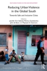 Image for Reducing Urban Violence in the Global South: Towards Safe and Inclusive Cities