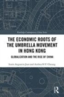 Image for The economic roots of the umbrella movement in Hong Kong  : globalization and the rise of China