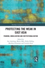 Image for Protecting the weak in East Asia: framing, mobilisation and institutionalisation