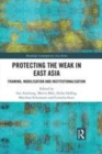 Image for Protecting the weak in East Asia  : framing, mobilisation and institutionalisation