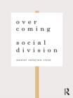 Image for Overcoming social division: conflict resolution in times of polarization and democratic disconnection