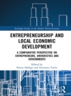 Image for Entrepreneurship and local economic development: a comparative perspective on entrepreneurs, universities and governments