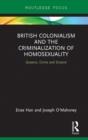 Image for British colonialism and the criminalization of homosexuality: queens, crime and empire