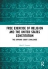 Image for Free exercise of religion and the United States Constitution  : the Supreme Court&#39;s challenge
