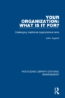 Image for Your organization - what is it for?: challenging traditional organizational aims