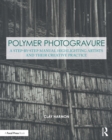 Image for Polymer photogravure: a step-by-step manual highlighting artists and their creative practice