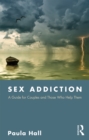 Image for Sex addiction: a guide for couples and those who help them