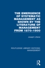 Image for The emergence of systematic management as shown by the literature of management from 1870-1900