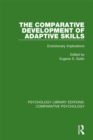 Image for The Comparative development of adaptive skills: evolutionary implications
