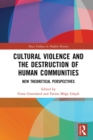 Image for Cultural violence and the destruction of human communities: new theoretical perspectives
