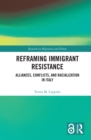 Image for Reframing Immigrant Resistance: Alliances, Conflicts, and Racialization in Italy