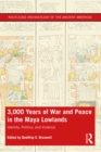 Image for 3000 Years of War and Peace in the Maya Lowlands: Identity, Politics, and Violence