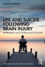 Image for Life and Suicide Following Brain Injury: A Personal and Professional Account