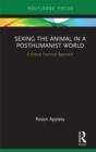 Image for Sexing the animal in a posthumanist world: a critical feminist approach