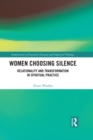 Image for Women choosing silence: relationality and transformation in spiritual practice