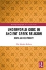 Image for Underworld gods in ancient Greek religion  : death and reciprocity