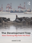 Image for The development trap: how thinking big fails the poor
