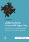 Image for Understanding integrated reporting: the concise guide to integrated thinking and the future of corporate reporting