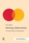 Image for Working collaboratively: a practical guide to achieving more
