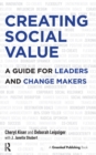 Image for Creating social value: a guide for leaders and change makers