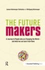 Image for The future makers: a journey to people who are changing the world - and what we can learn from them