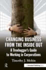 Image for Changing business from the inside out: a treehugger&#39;s guide to working in corporations