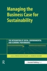 Image for Managing the business case for sustainability: the integration of social, environmental and economic performance